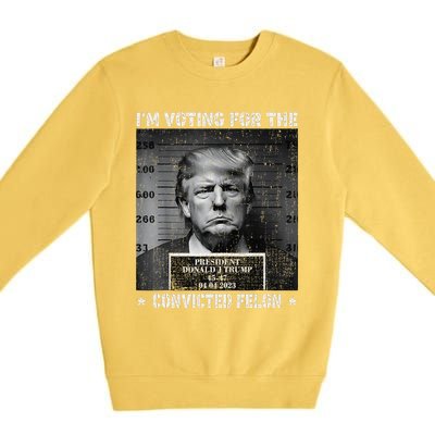 IM Voting For The Convicted Felon Funny Trump 2024 Premium Crewneck Sweatshirt