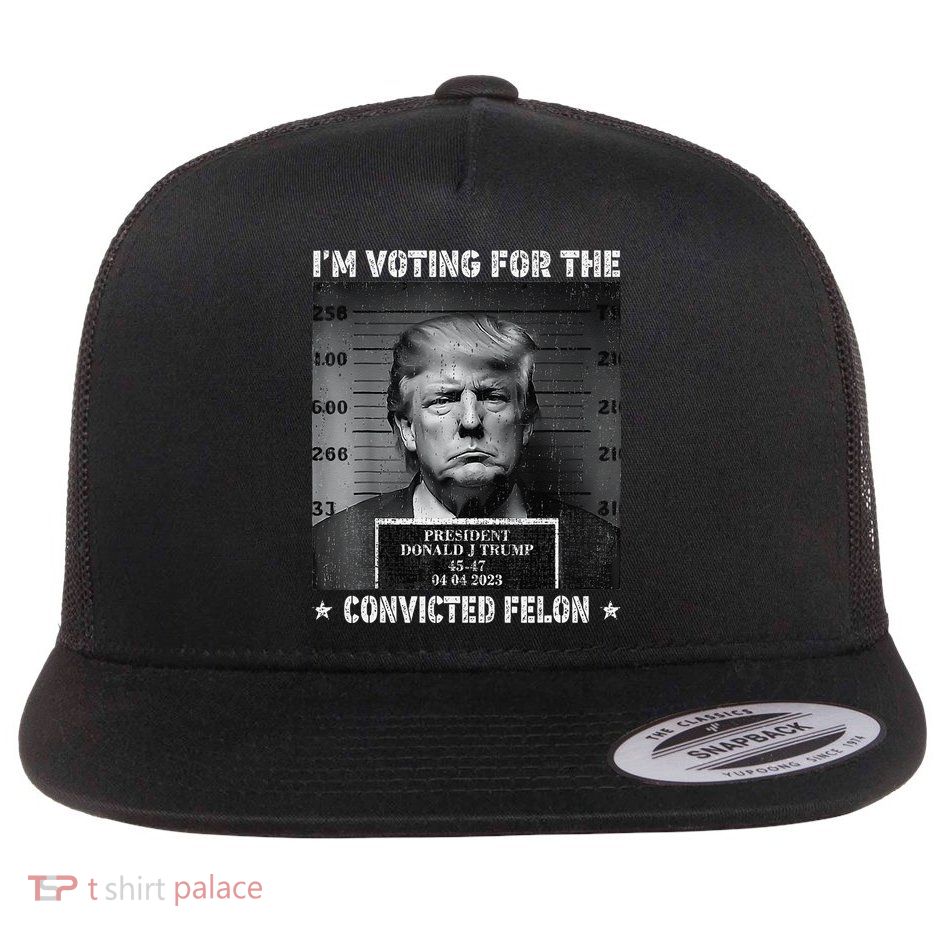 IM Voting For The Convicted Felon Funny Trump 2024 Flat Bill Trucker Hat