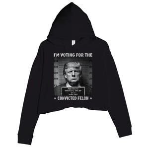 IM Voting For The Convicted Felon Funny Trump 2024 Crop Fleece Hoodie