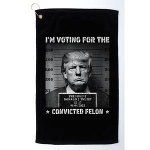 IM Voting For The Convicted Felon Funny Trump 2024 Platinum Collection Golf Towel