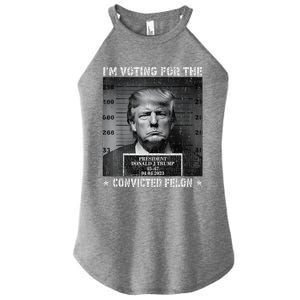 IM Voting For The Convicted Felon Funny Trump 2024 Women's Perfect Tri Rocker Tank