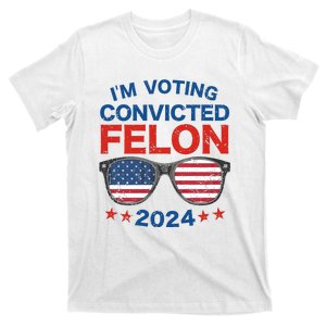 Im Voting For The Convicted Felon Trump 2024 T-Shirt