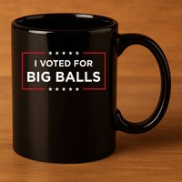 I Voted For Big Balls Doge D.O.G.E Funny 11oz C Handle Ceramic Mug