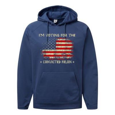 IM Voting For The Convicted Felon Funny Trump 2024 Performance Fleece Hoodie