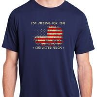 IM Voting For The Convicted Felon Funny Trump 2024 Adult ChromaSoft Performance T-Shirt