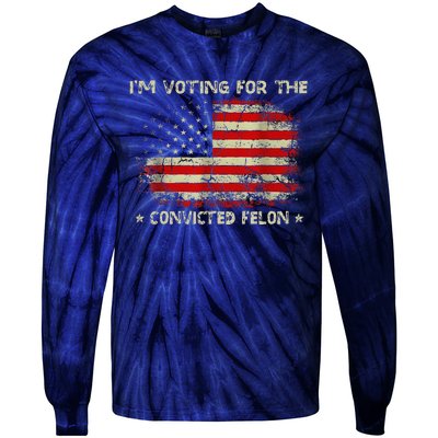 IM Voting For The Convicted Felon Funny Trump 2024 Tie-Dye Long Sleeve Shirt