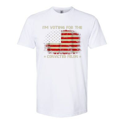 IM Voting For The Convicted Felon Funny Trump 2024 Softstyle CVC T-Shirt