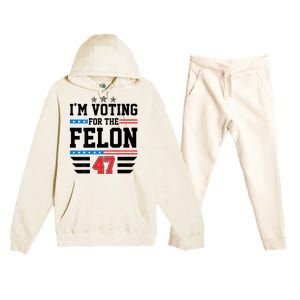 IM Voting For The Felon Vote Trump For President 2024 Premium Hooded Sweatsuit Set