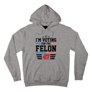 IM Voting For The Felon Vote Trump For President 2024 Tall Hoodie