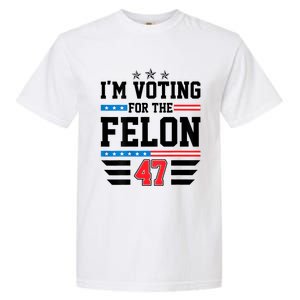 IM Voting For The Felon Vote Trump For President 2024 Garment-Dyed Heavyweight T-Shirt