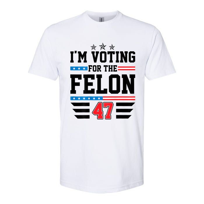 IM Voting For The Felon Vote Trump For President 2024 Softstyle CVC T-Shirt