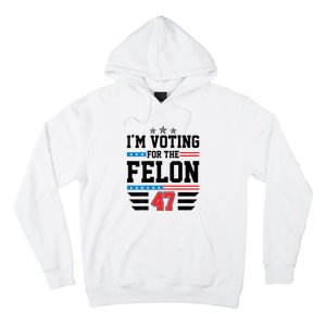 IM Voting For The Felon Vote Trump For President 2024 Hoodie