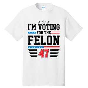 IM Voting For The Felon Vote Trump For President 2024 Tall T-Shirt