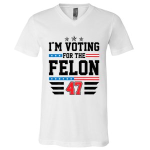 IM Voting For The Felon Vote Trump For President 2024 V-Neck T-Shirt