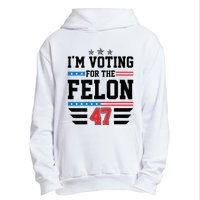 IM Voting For The Felon Vote Trump For President 2024 Urban Pullover Hoodie