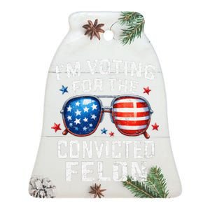 IM Voting For The Convicted Felon Pro 2024 American Flag Ceramic Bell Ornament