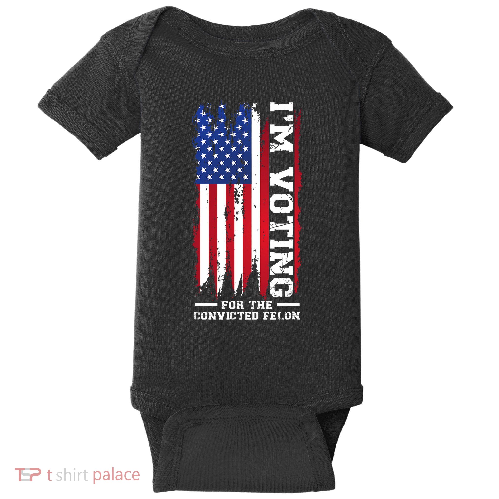 Im Voting For The Convicted Felon President Baby Bodysuit