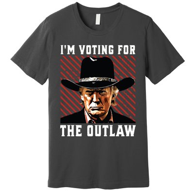 Im Voting For The Outlaw Wanted For President Trump 2024 Premium T-Shirt