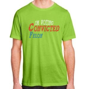 IM Voting For The Convicted Felon Funny Pro Trump 2026 Gift Adult ChromaSoft Performance T-Shirt