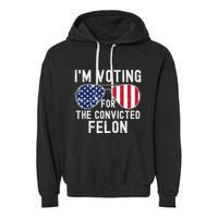 Im Voting For The Convicted Felon July 4th 2024 Garment-Dyed Fleece Hoodie