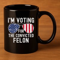 Im Voting For The Convicted Felon July 4th 2024 11oz C Handle Ceramic Mug