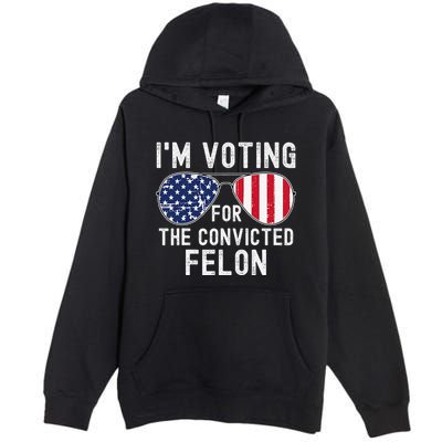 Im Voting For The Convicted Felon July 4th 2024 Premium Pullover Hoodie