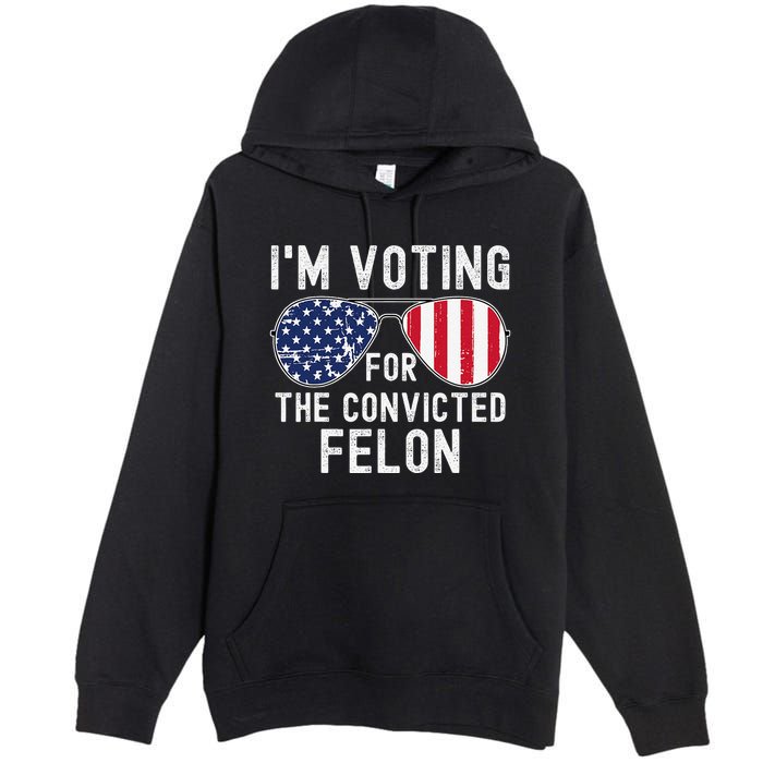 Im Voting For The Convicted Felon July 4th 2024 Premium Pullover Hoodie