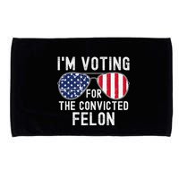 Im Voting For The Convicted Felon July 4th 2024 Microfiber Hand Towel