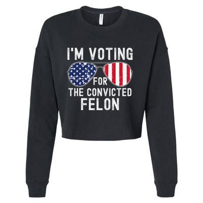 Im Voting For The Convicted Felon July 4th 2024 Cropped Pullover Crew