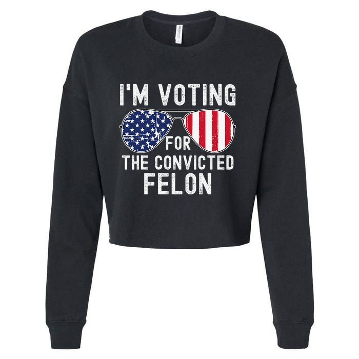 Im Voting For The Convicted Felon July 4th 2024 Cropped Pullover Crew