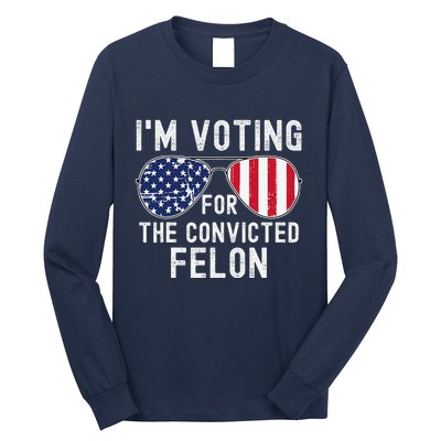 Im Voting For The Convicted Felon July 4th 2024 Long Sleeve Shirt