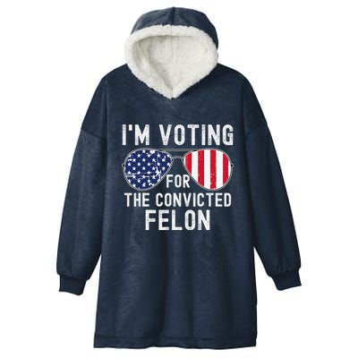 Im Voting For The Convicted Felon July 4th 2024 Hooded Wearable Blanket