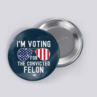Im Voting For The Convicted Felon July 4th 2024 Button