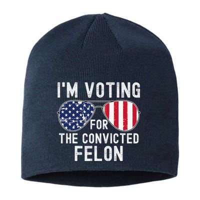 Im Voting For The Convicted Felon July 4th 2024 Sustainable Beanie