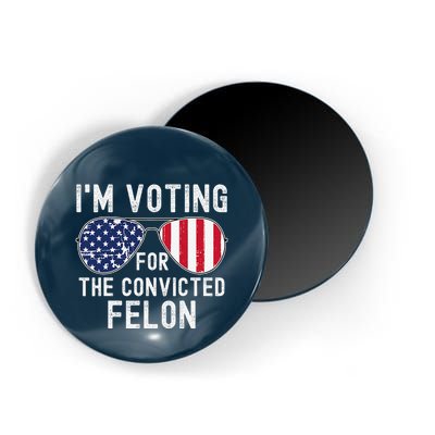 Im Voting For The Convicted Felon July 4th 2024 Magnet