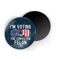 Im Voting For The Convicted Felon July 4th 2024 Magnet