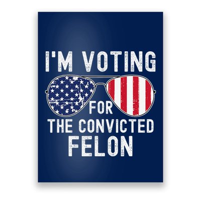 Im Voting For The Convicted Felon July 4th 2024 Poster