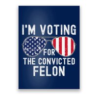 Im Voting For The Convicted Felon July 4th 2024 Poster
