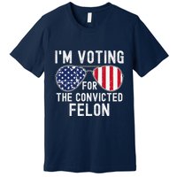 Im Voting For The Convicted Felon July 4th 2024 Premium T-Shirt