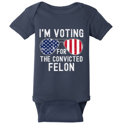 Im Voting For The Convicted Felon July 4th 2024 Baby Bodysuit
