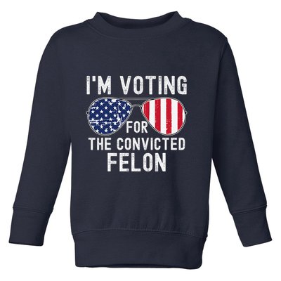 Im Voting For The Convicted Felon July 4th 2024 Toddler Sweatshirt