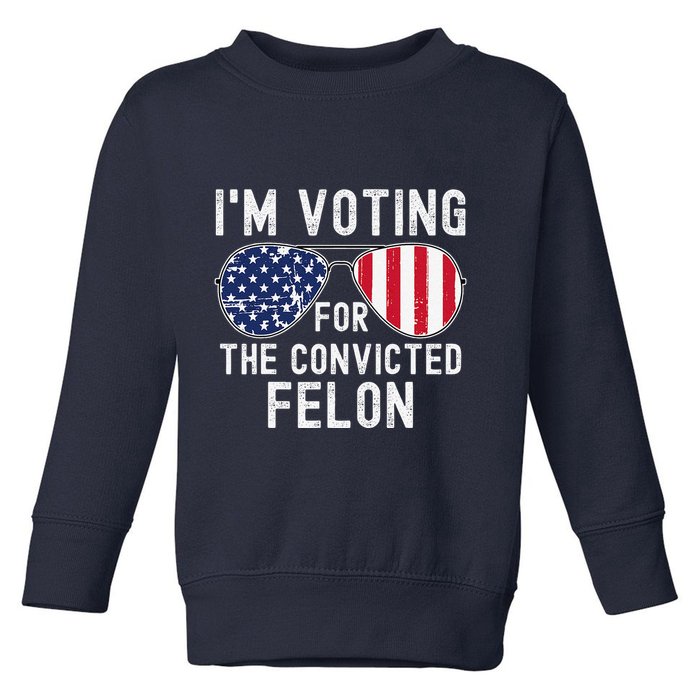 Im Voting For The Convicted Felon July 4th 2024 Toddler Sweatshirt
