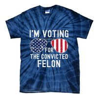 Im Voting For The Convicted Felon July 4th 2024 Tie-Dye T-Shirt