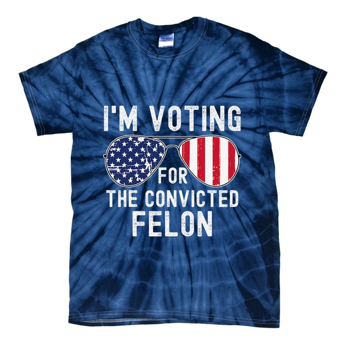Im Voting For The Convicted Felon July 4th 2024 Tie-Dye T-Shirt