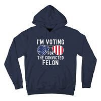 Im Voting For The Convicted Felon July 4th 2024 Tall Hoodie