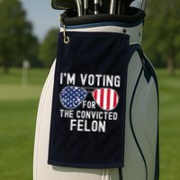 Im Voting For The Convicted Felon July 4th 2024 Golf Towel