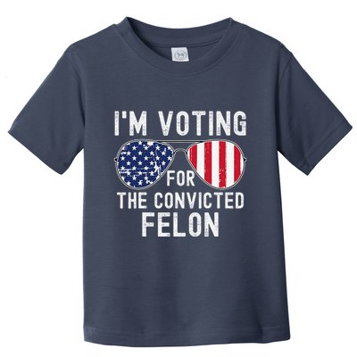Im Voting For The Convicted Felon July 4th 2024 Toddler T-Shirt