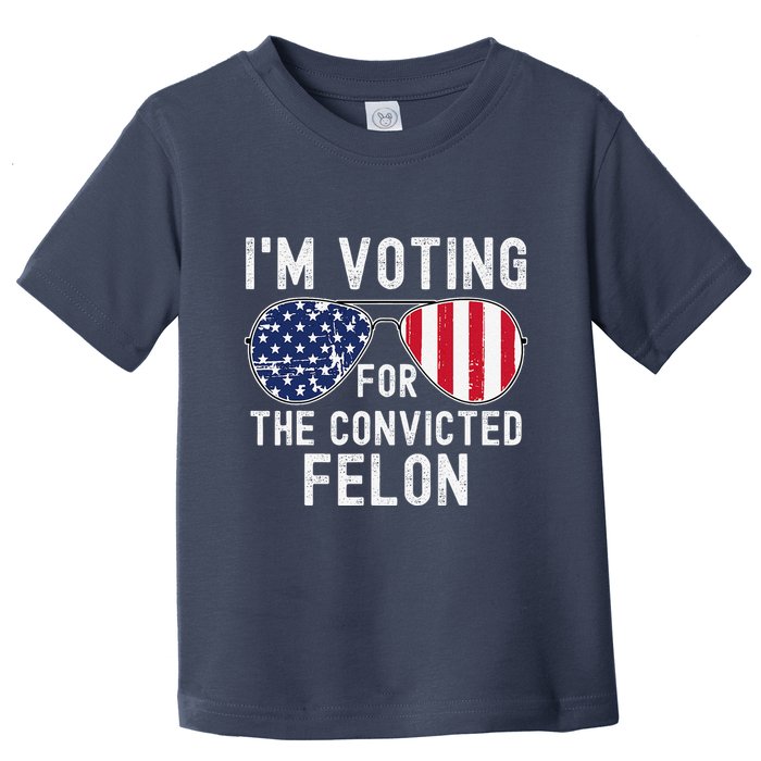Im Voting For The Convicted Felon July 4th 2024 Toddler T-Shirt