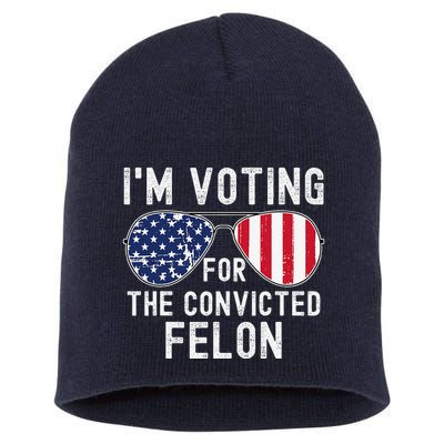 Im Voting For The Convicted Felon July 4th 2024 Short Acrylic Beanie