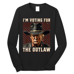 IM Voting For The Outlaw Wanted For President Trump 2024 Long Sleeve Shirt